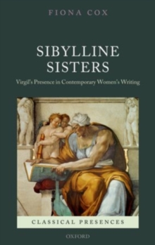 Sibylline Sisters : Virgil's Presence in Contemporary Women's Writing