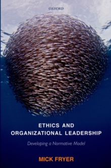 Ethics and Organizational Leadership : Developing a Normative Model