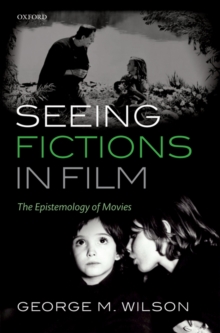 Seeing Fictions in Film : The Epistemology of Movies