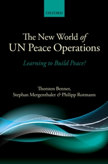 The New World of UN Peace Operations : Learning to Build Peace?