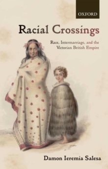 Racial Crossings : Race, Intermarriage, and the Victorian British Empire