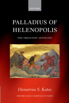 Palladius of Helenopolis : The Origenist Advocate