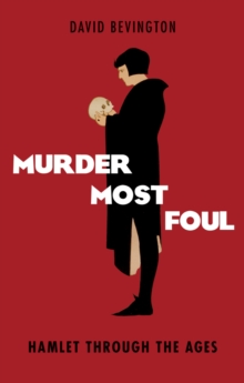 Murder Most Foul : Hamlet Through the Ages