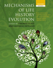 Mechanisms of Life History Evolution : The Genetics and Physiology of Life History Traits and Trade-Offs