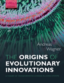 The Origins of Evolutionary Innovations : A Theory of Transformative Change in Living Systems