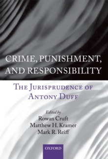 Crime, Punishment, and Responsibility : The Jurisprudence of Antony Duff