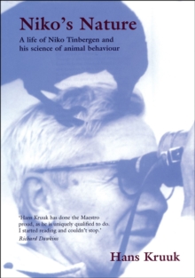 Niko's Nature : The Life of Niko Tinbergen and his Science of Animal Behaviour