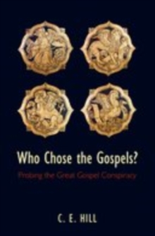 Who Chose the Gospels? : Probing the Great Gospel Conspiracy