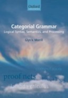 Categorial Grammar : Logical Syntax, Semantics, and Processing