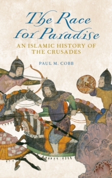 The Race for Paradise : An Islamic History of the Crusades