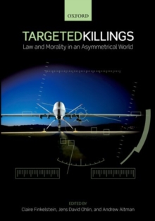 Targeted Killings : Law and Morality in an Asymmetrical World