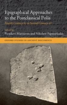 Epigraphical Approaches to the Post-Classical Polis : Fourth Century BC to Second Century AD