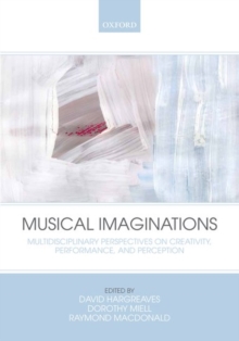 Musical Imaginations : Multidisciplinary perspectives on creativity, performance and perception