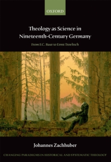 Theology as Science in Nineteenth-Century Germany : From F.C. Baur to Ernst Troeltsch