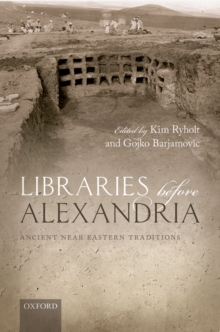 Libraries before Alexandria : Ancient Near Eastern Traditions