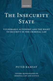 The Insecurity State : Vulnerable Autonomy and the Right to Security in the Criminal Law