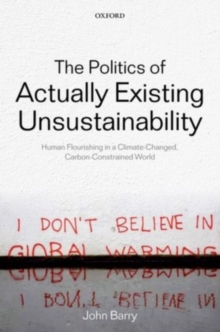 The Politics of Actually Existing Unsustainability : Human Flourishing in a Climate-Changed, Carbon Constrained World