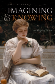 Imagining and Knowing : The Shape of Fiction