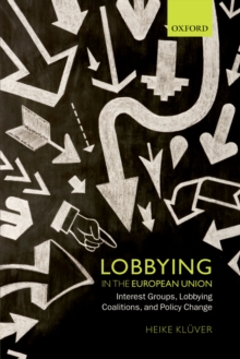 Lobbying in the European Union : Interest Groups, Lobbying Coalitions, and Policy Change