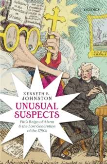 Unusual Suspects : Pitt's Reign of Alarm and the Lost Generation of the 1790s