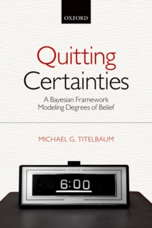 Quitting Certainties : A Bayesian Framework Modeling Degrees of Belief