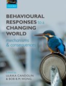 Behavioural Responses to a Changing World : Mechanisms and Consequences