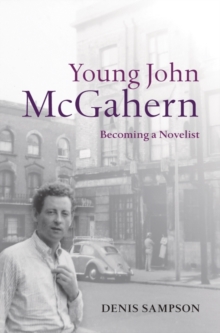 Young John McGahern : Becoming a Novelist