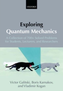 Exploring Quantum Mechanics : A Collection of 700+ Solved Problems for Students, Lecturers, and Researchers