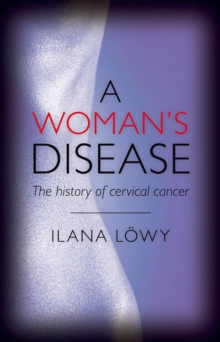 A Woman's Disease : The history of cervical cancer