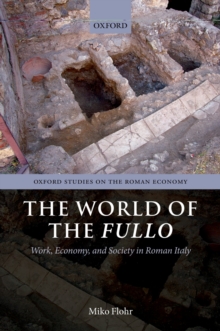 The World of the Fullo : Work, Economy, and Society in Roman Italy