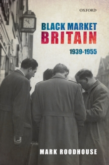 Black Market Britain : 1939-1955