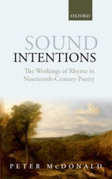 Sound Intentions : The Workings of Rhyme in Nineteenth-Century Poetry