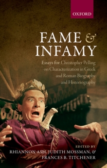 Fame and Infamy : Essays for Christopher Pelling on Characterization in Greek and Roman Biography and Historiography