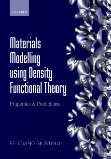 Materials Modelling using Density Functional Theory : Properties and Predictions