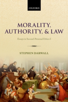 Morality, Authority, and Law : Essays in Second-Personal Ethics I