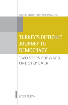 Turkey's Difficult Journey to Democracy : Two Steps Forward, One Step Back