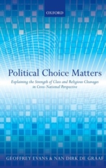 Political Choice Matters : Explaining the Strength of Class and Religious Cleavages in Cross-National Perspective