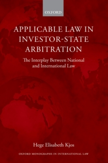 Applicable Law in Investor-State Arbitration : The Interplay Between National and International Law