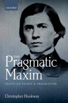 The Pragmatic Maxim : Essays on Peirce and pragmatism