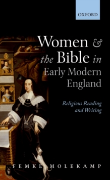 Women and the Bible in Early Modern England : Religious Reading and Writing