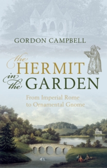 The Hermit in the Garden : From Imperial Rome to Ornamental Gnome