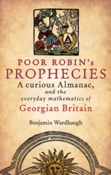 Poor Robin's Prophecies : A curious Almanac, and the everyday mathematics of Georgian Britain