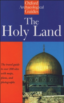 The Holy Land : An Oxford Archaeological Guide from Earliest Times to 1700