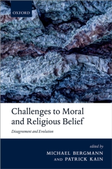 Challenges to Moral and Religious Belief : Disagreement and Evolution