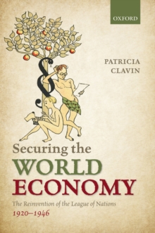 Securing the World Economy : The Reinvention of the League of Nations, 1920-1946