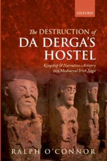 The Destruction of Da Derga's Hostel : Kingship and Narrative Artistry in a Mediaeval Irish Saga