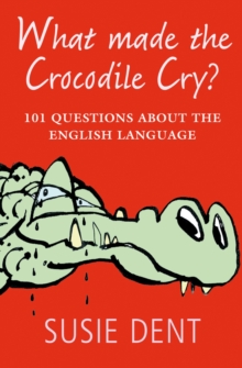 What Made The Crocodile Cry? : 101 questions about the English language