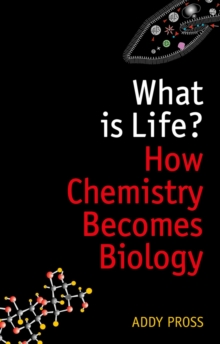 What is Life? : How Chemistry Becomes Biology