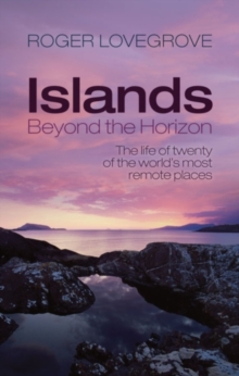 Islands Beyond the Horizon : The life of twenty of the world's most remote places