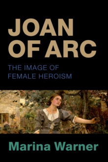 Joan of Arc : The Image of Female Heroism